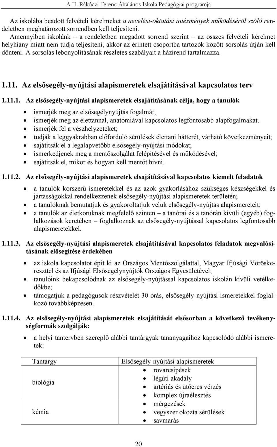 A sorsolás lebonyolításának részletes szabályait a házirend tartalmazza. 1.