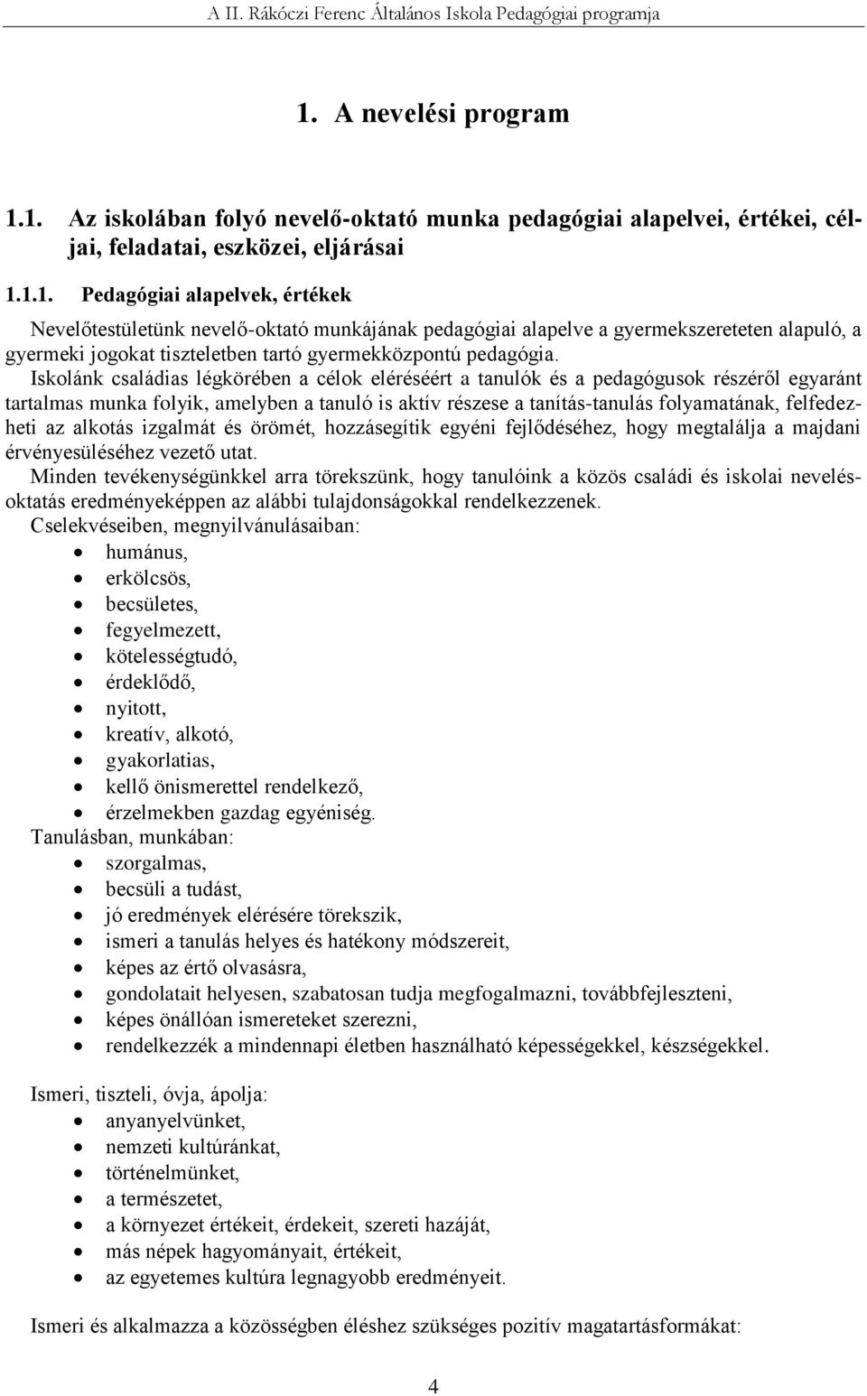 az alkotás izgalmát és örömét, hozzásegítik egyéni fejlődéséhez, hogy megtalálja a majdani érvényesüléséhez vezető utat.