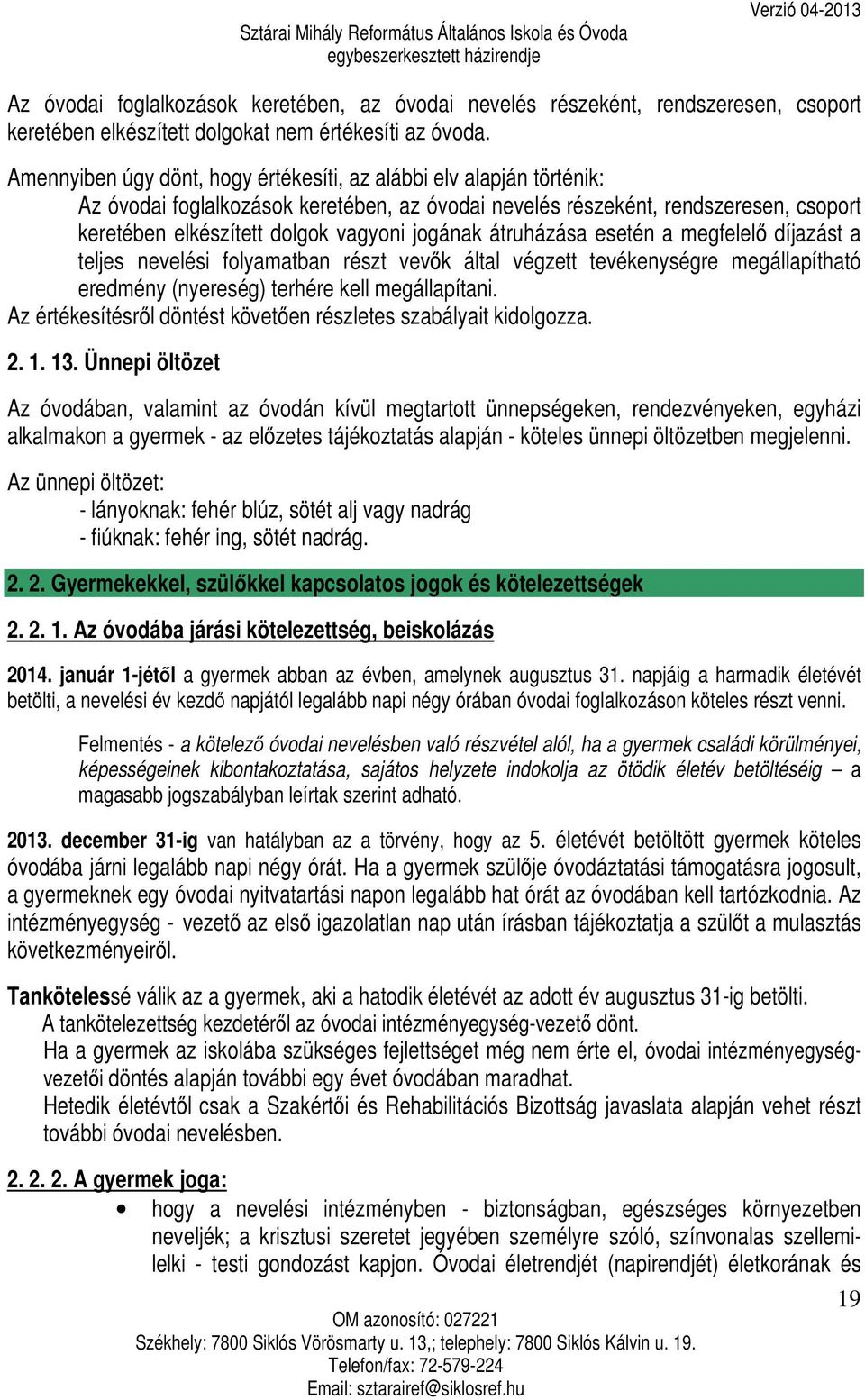 jogának átruházása esetén a megfelelő díjazást a teljes nevelési folyamatban részt vevők által végzett tevékenységre megállapítható eredmény (nyereség) terhére kell megállapítani.