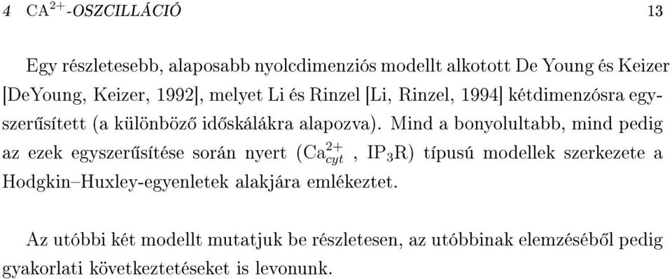 Mind a bonolultabb, mind pedig az ezek egszer sítése során nert (Ca 2+ ct, IP 3 R) típusú modellek szerkezete a