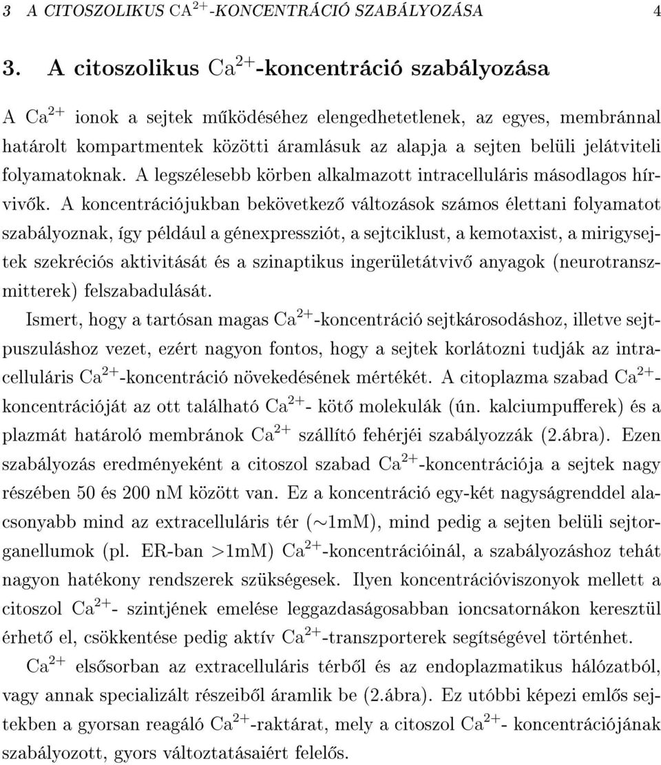 folamatoknak. A legszélesebb körben alkalmazott intracelluláris másodlagos hírviv k.