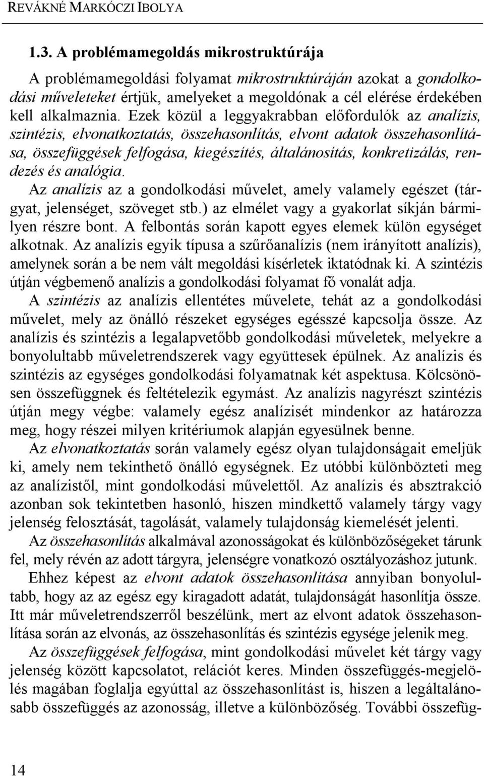 Ezek közül a leggyakrabban előfordulók az analízis, szintézis, elvonatkoztatás, összehasonlítás, elvont adatok összehasonlítása, összefüggések felfogása, kiegészítés, általánosítás, konkretizálás,