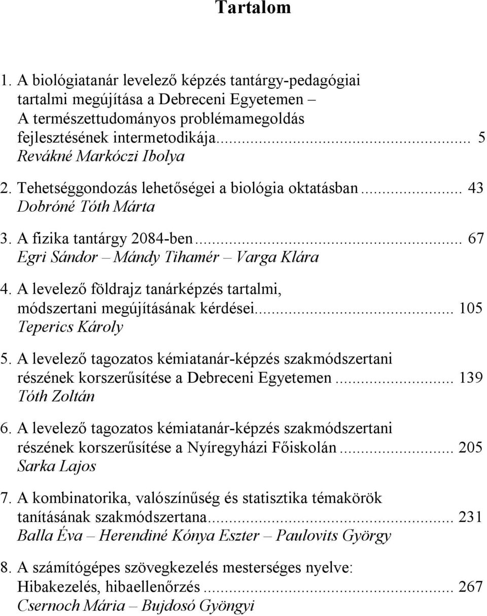 A levelező földrajz tanárképzés tartalmi, módszertani megújításának kérdései... 105 Teperics Károly 5.