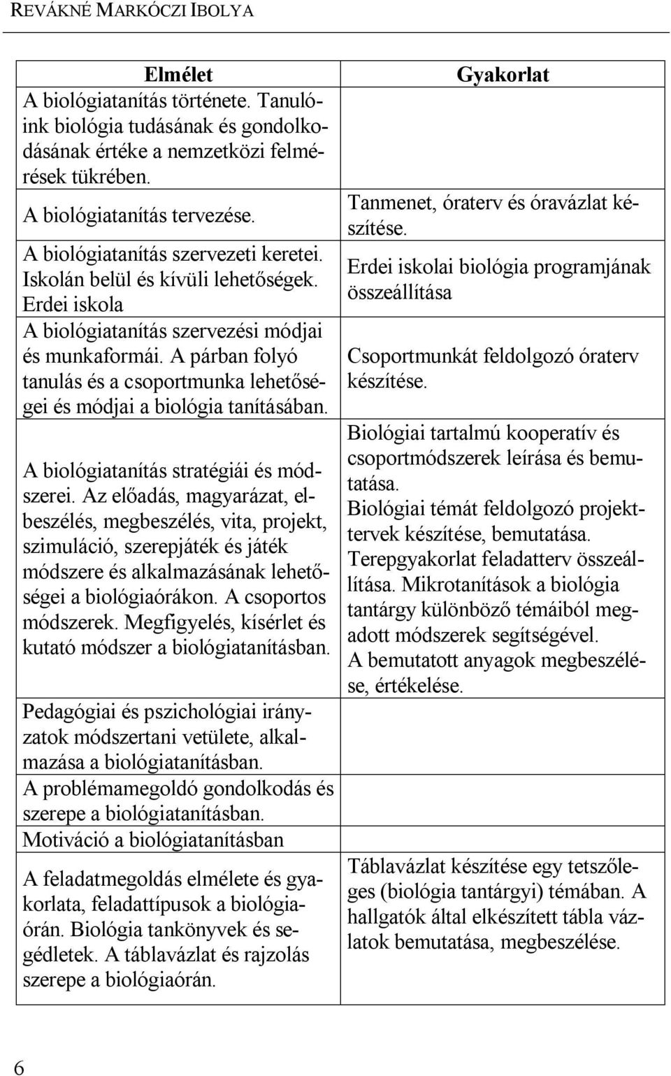 A párban folyó tanulás és a csoportmunka lehetőségei és módjai a biológia tanításában. A biológiatanítás stratégiái és módszerei.