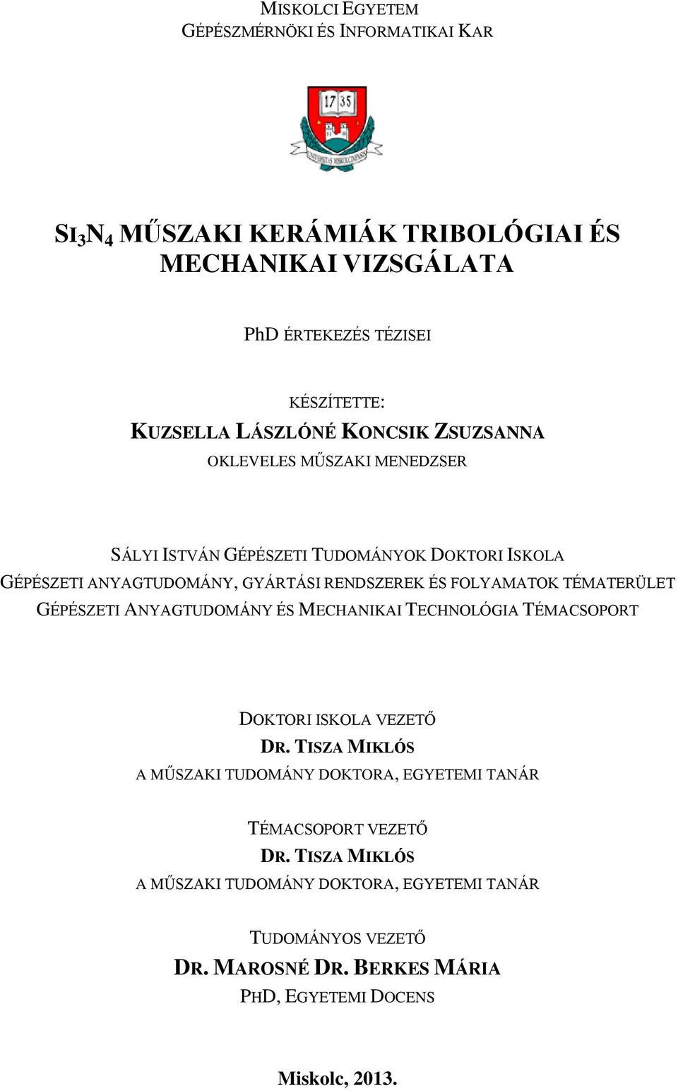 FOLYAMATOK TÉMATERÜLET GÉPÉSZETI ANYAGTUDOMÁNY ÉS MECHANIKAI TECHNOLÓGIA TÉMACSOPORT DOKTORI ISKOLA VEZETŐ DR.