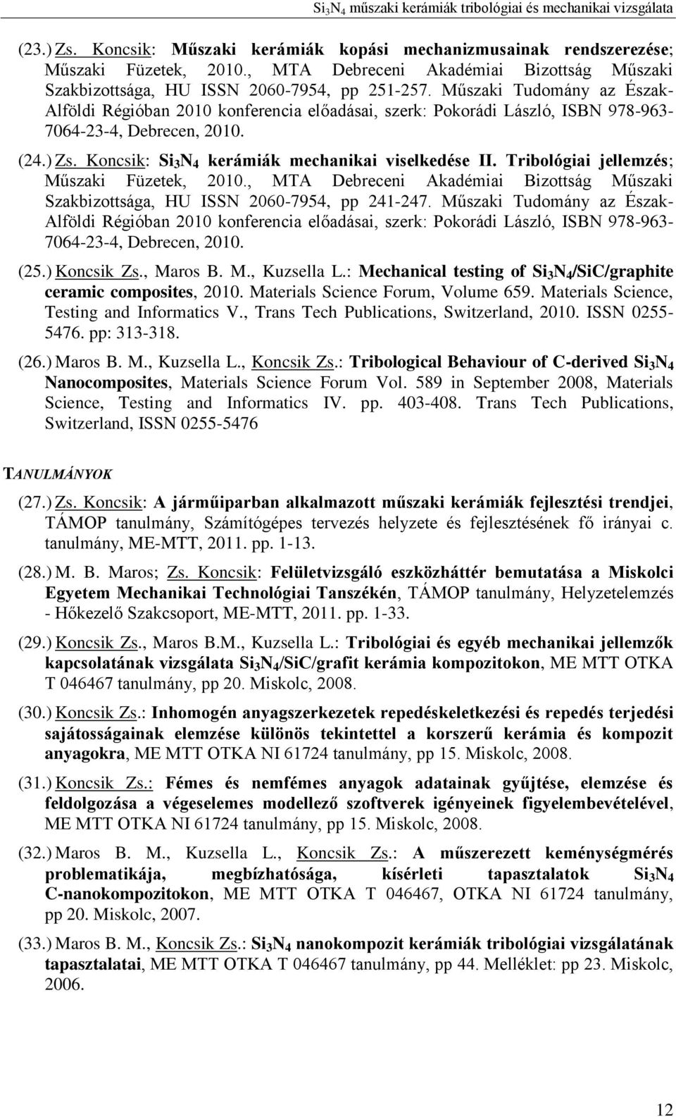 Tribológiai jellemzés; Műszaki Füzetek, 2010., MTA Debreceni Akadémiai Bizottság Műszaki Szakbizottsága, HU ISSN 2060-7954, pp 241-247.