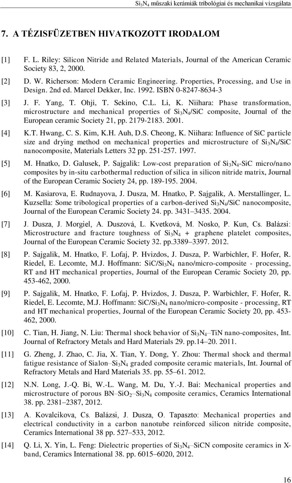 Niihara: Phase transformation, microstructure and mechanical properties of Si 3 N 4 /SiC composite, Journal of the European ceramic Society 21, pp. 2179-2183. 2001. [4] K.T. Hwang, C. S. Kim, K.H. Auh, D.