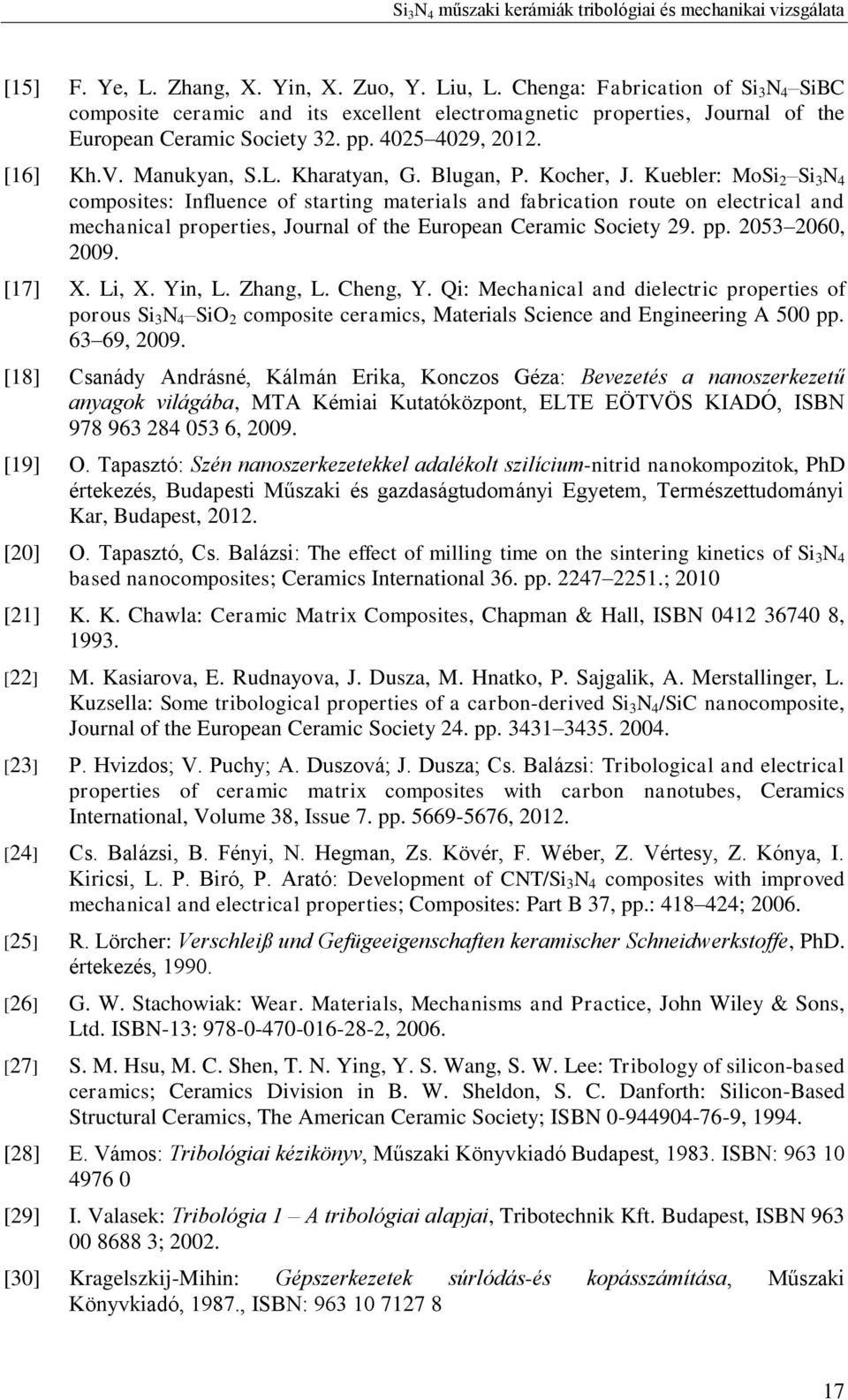 Kuebler: MoSi 2 Si 3 N 4 composites: Influence of starting materials and fabrication route on electrical and mechanical properties, Journal of the European Ceramic Society 29. pp. 2053 2060, 2009.