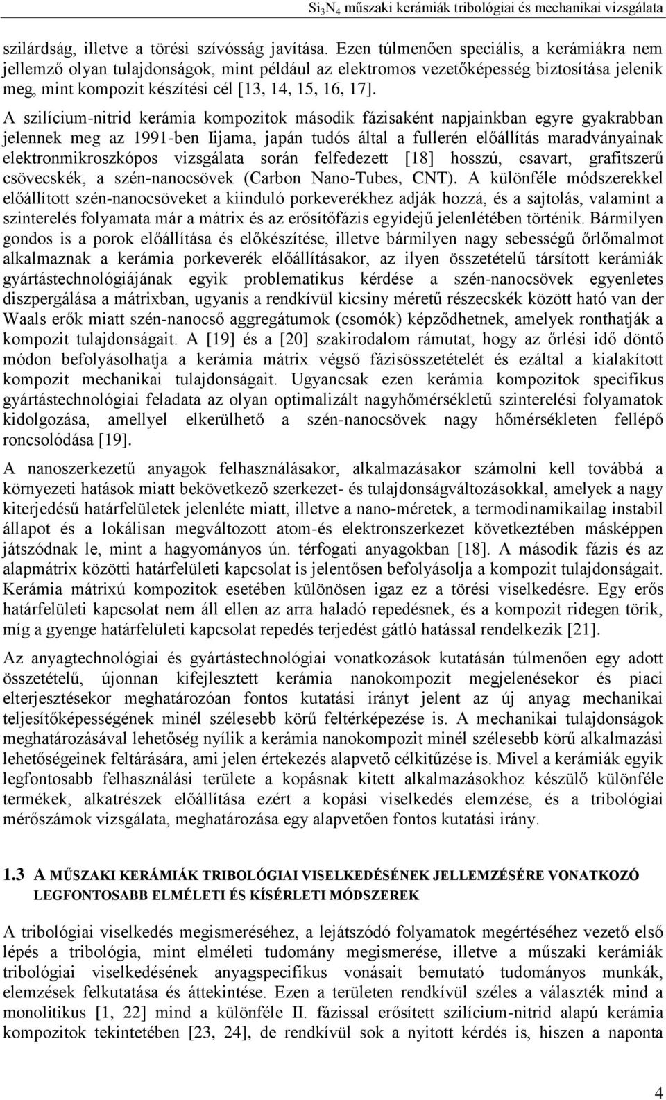 A szilícium-nitrid kerámia kompozitok második fázisaként napjainkban egyre gyakrabban jelennek meg az 1991-ben Iijama, japán tudós által a fullerén előállítás maradványainak elektronmikroszkópos