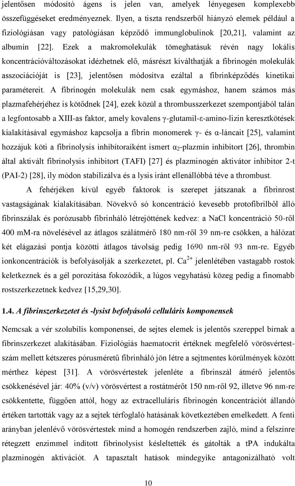 Ezek a makromolekulák tömeghatásuk révén nagy lokális koncentrációváltozásokat idézhetnek elő, másrészt kiválthatják a fibrinogén molekulák asszociációját is [23], jelentősen módosítva ezáltal a