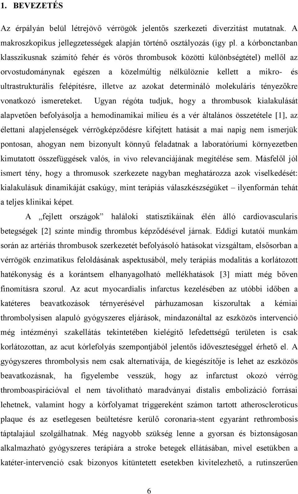 illetve az azokat determináló molekuláris tényezőkre vonatkozó ismereteket.