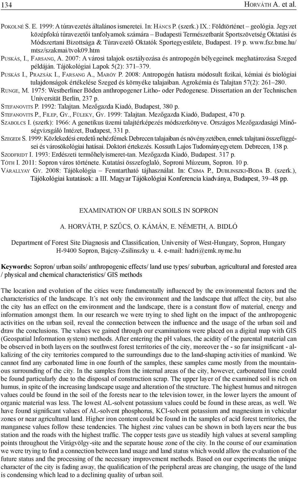 hu/ mtsz/szakmai/tvok09.htm Pu s k á s, I., Fa r s a n g, A. 2007: A városi talajok osztályozása és antropogén bélyegeinek meghatározása Szeged példáján. Tájökológiai Lapok 5(2): 371 379.