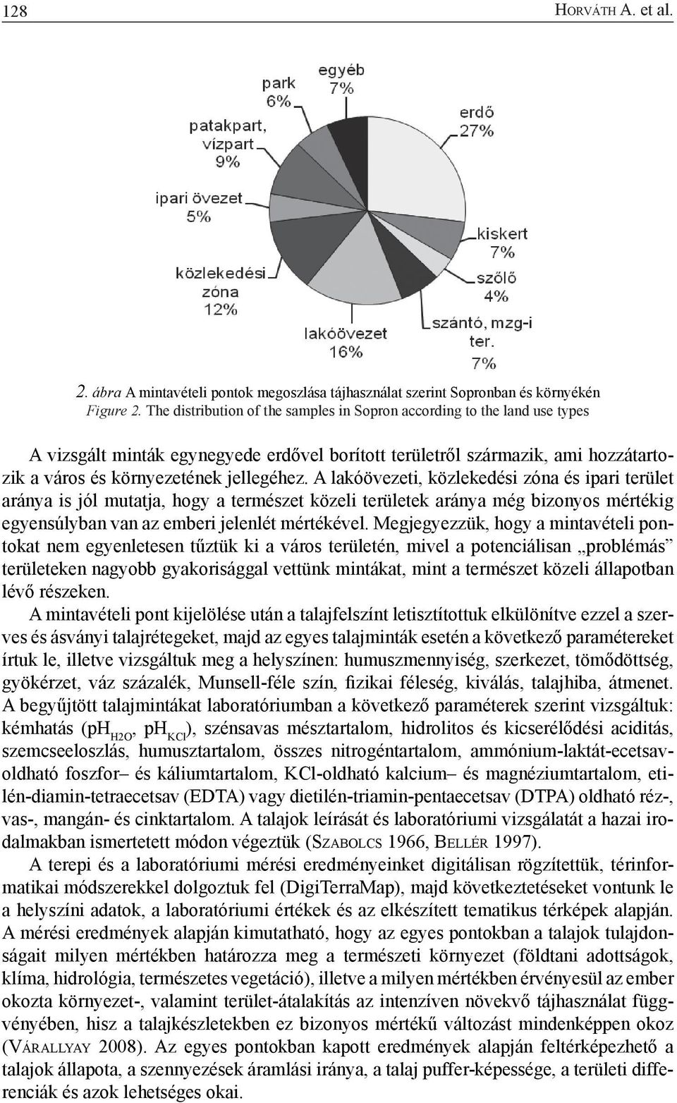 A lakóövezeti, közlekedési zóna és ipari terület aránya is jól mutatja, hogy a természet közeli területek aránya még bizonyos mértékig egyensúlyban van az emberi jelenlét mértékével.