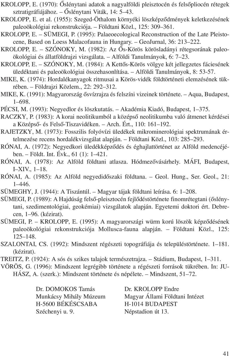 (1995): Palaeoecological Reconstruction of the Late Pleistocene, Based on Loess Malacofauna in Hungary. GeoJurnal, 36: 213 222. KROLOPP, E. SZÓNOKY, M.