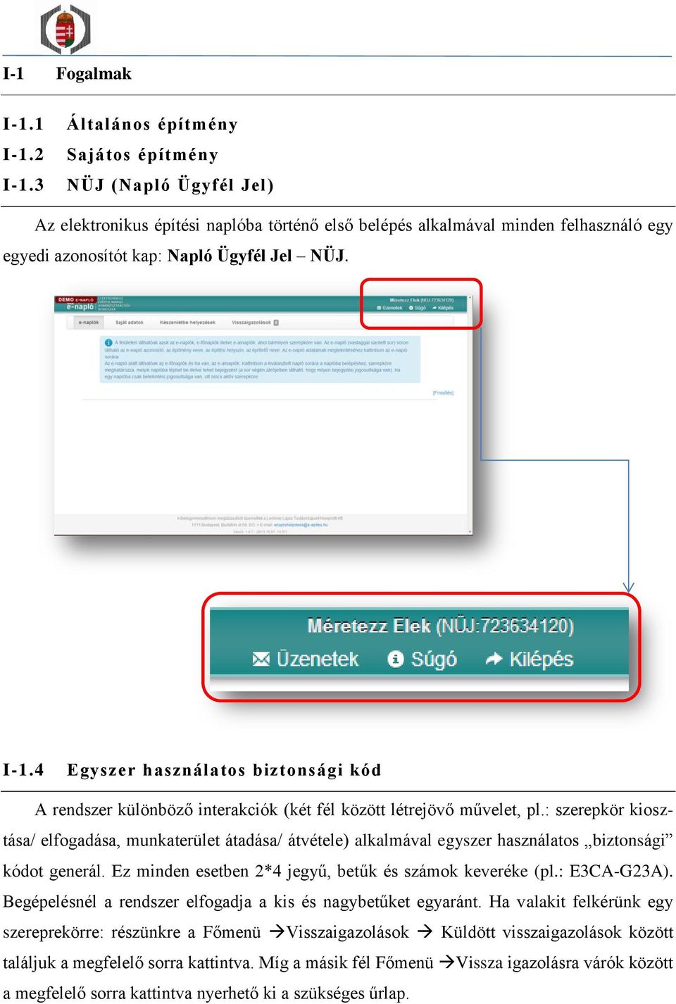 4 Egyszer használatos biztonsági kód A rendszer különböző interakciók (két fél között létrejövő művelet, pl.