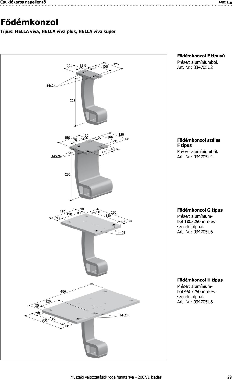 : 034705U4 Födémkonzol G típus Préselt alumíniumból 180x250 mm-es szerelőtalppal. Art. Nr.