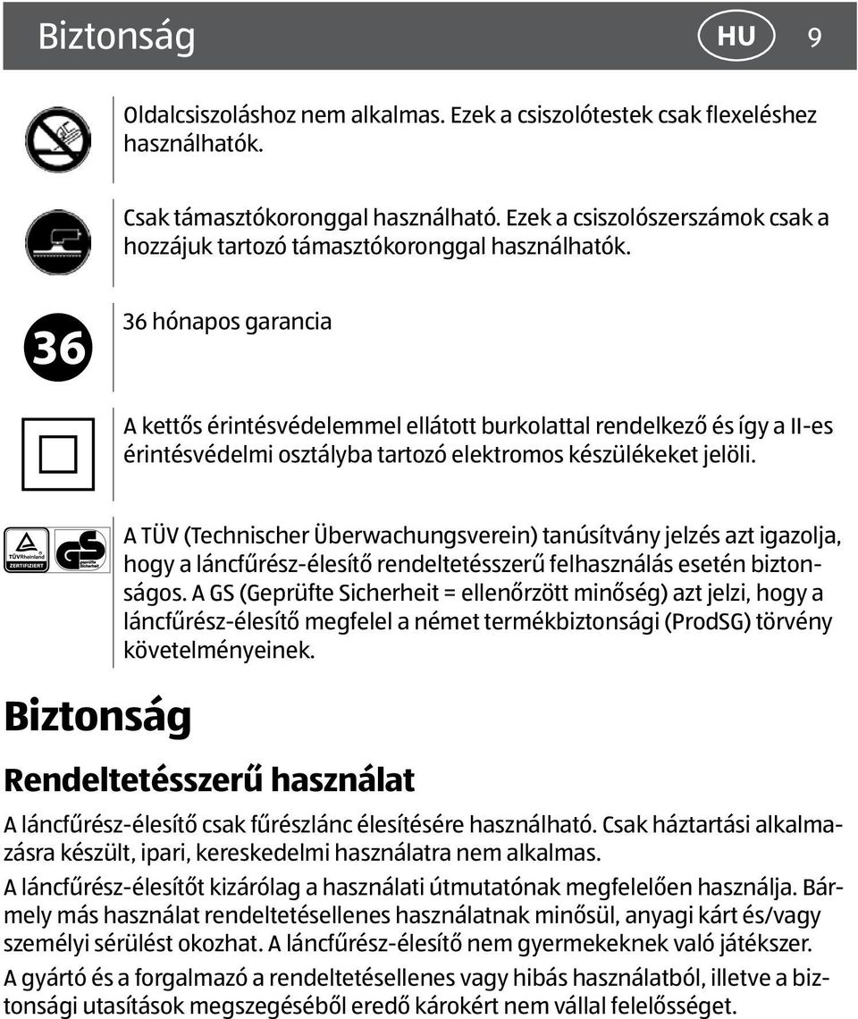 36 hónapos garancia A kettős érintésvédelemmel ellátott burkolattal rendelkező és így a II-es érintésvédelmi osztályba tartozó elektromos készülékeket jelöli.