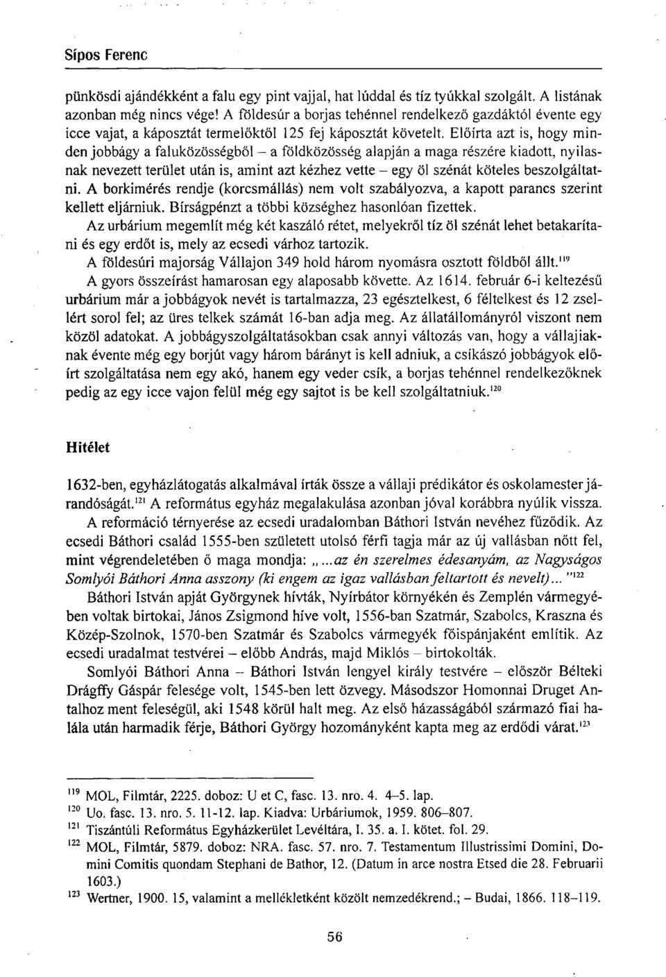 Előírta azt is, hogy mindenjobbágy a faluközösségből - a földközösség alapján a maga részére kiadott, nyilasnak nevezett terület után is, amint azt kézhez vette - egy öl szénát köteles beszolgáltatni.