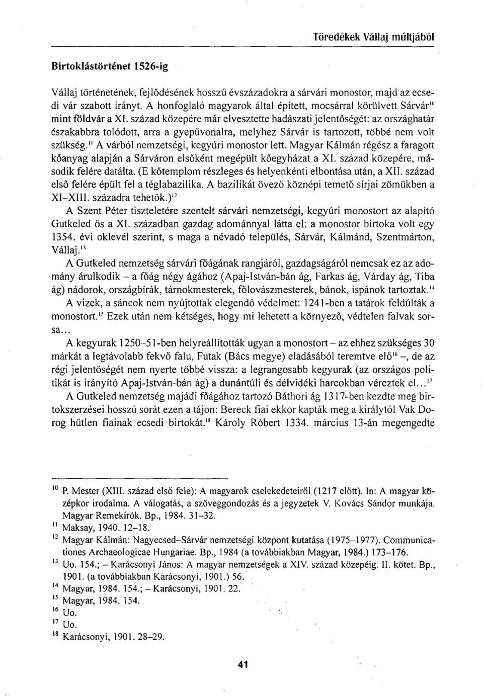 század közepére már elvesztette hadászati jelentőségét: az országhatár északabbra tolódott, arra a gyepűvonalra, melyhez Sárvár is tartozott, többé nem volt szükség.