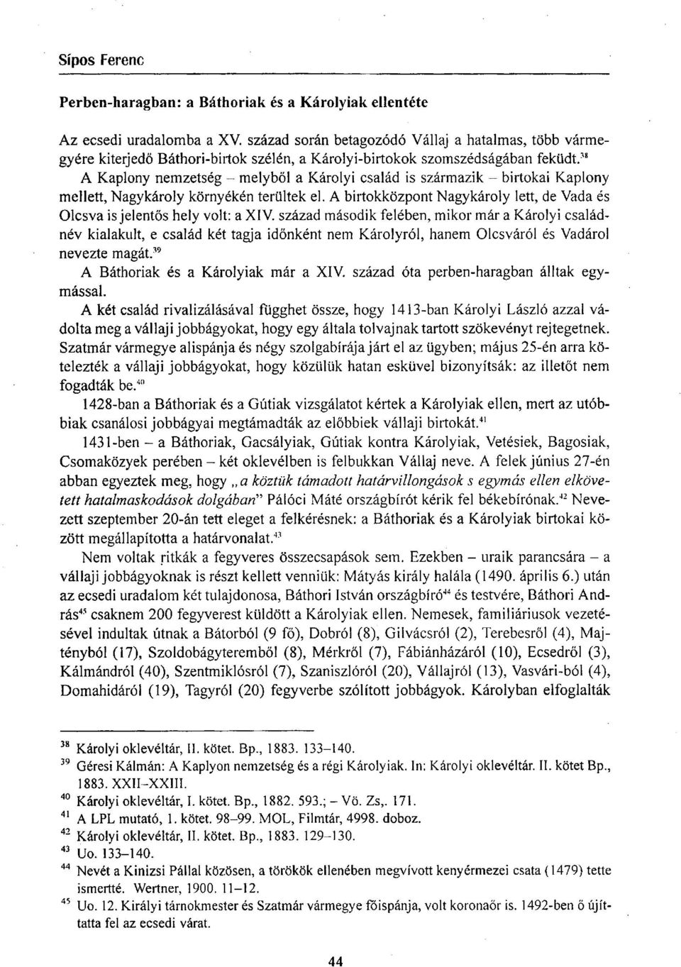 3 " A Kaplony nemzetség - melyből a Károlyi család is származik - birtokai Kaplony mellett, Nagykároly környékén terültek el.