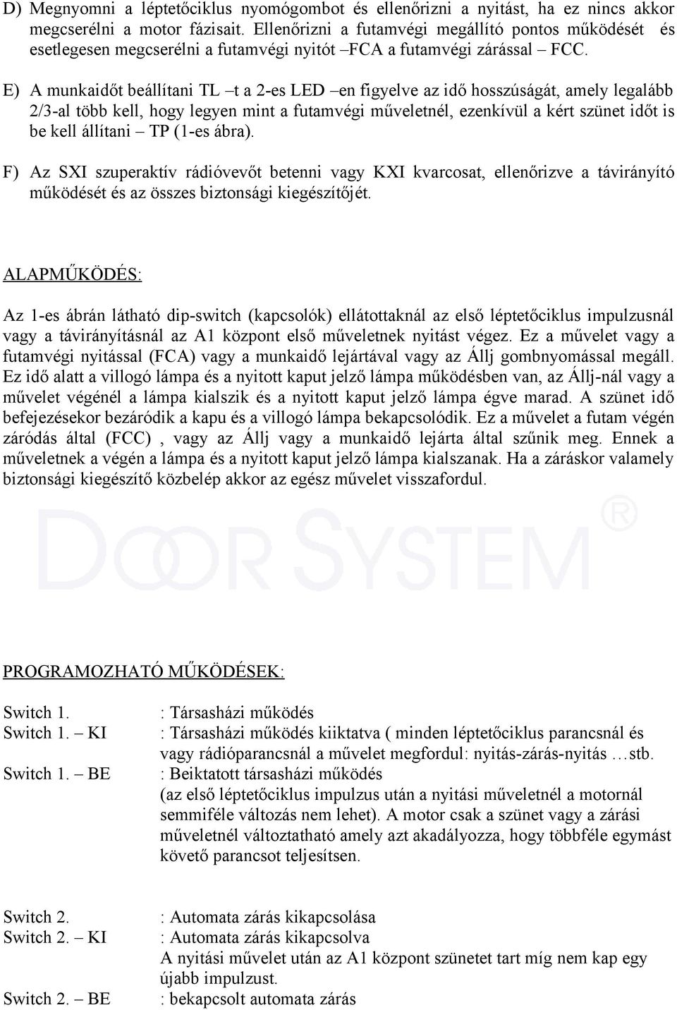 E) A munkaidőt beállítani TL t a 2-es LED en figyelve az idő hosszúságát, amely legalább 2/3-al több kell, hogy legyen mint a futamvégi műveletnél, ezenkívül a kért szünet időt is be kell állítani TP