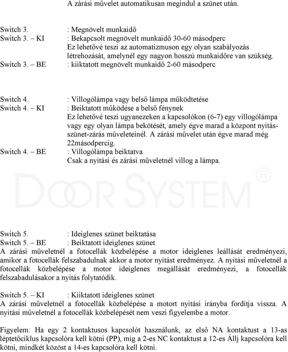 : kiiktatott megnövelt munkaidő 2-60 másodperc Switch 4. Switch 4. KI Switch 4.