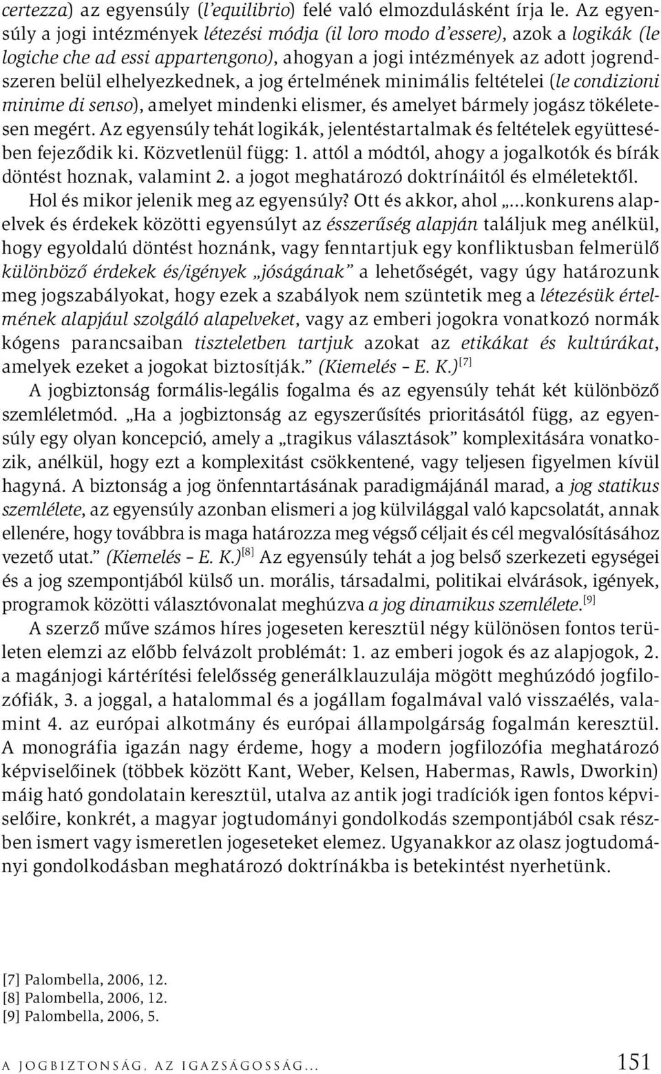 jog értelmének minimális feltételei (le condizioni minime di senso), amelyet mindenki elismer, és amelyet bármely jogász tökéletesen megért.