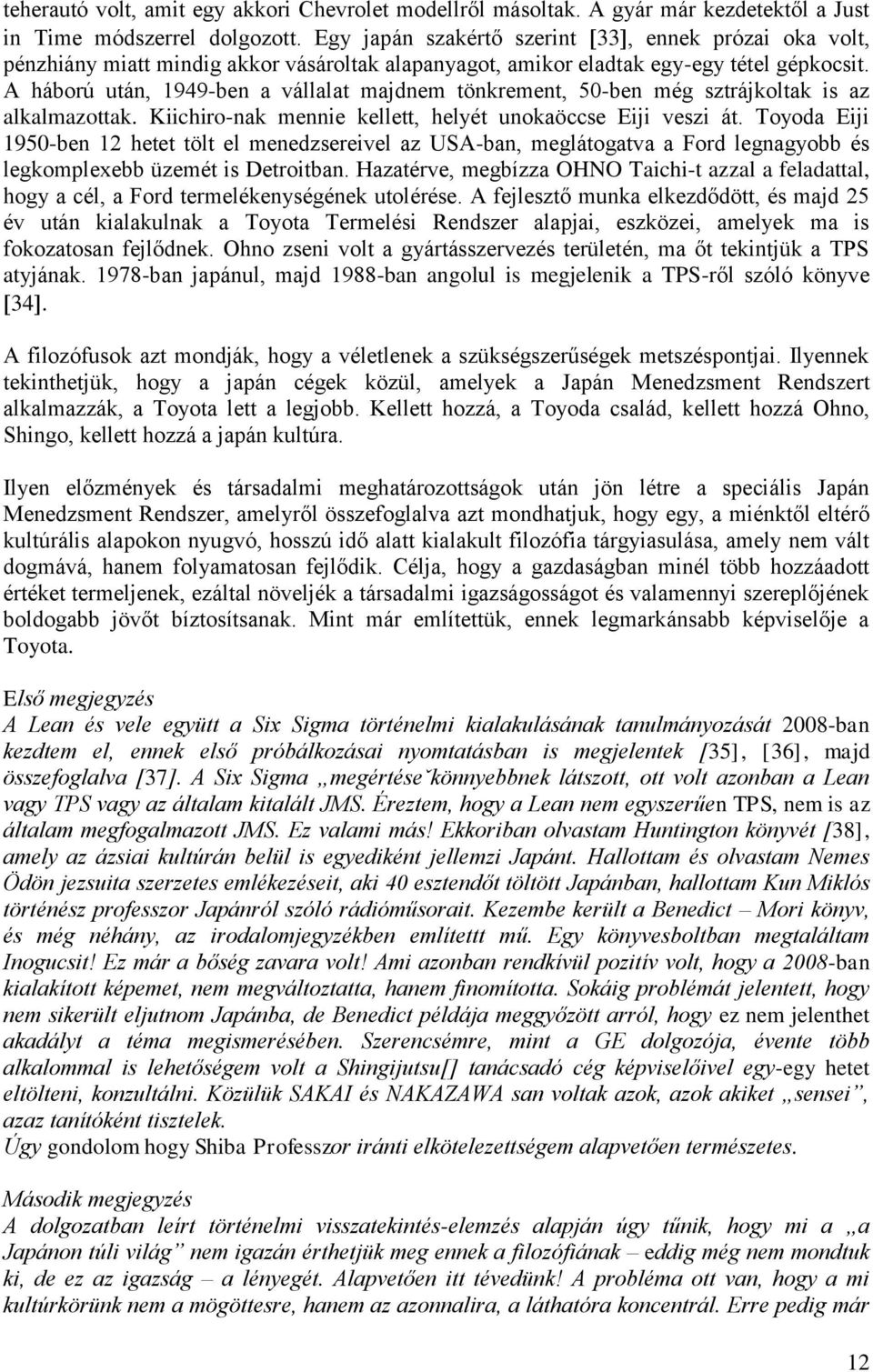 A háború után, 1949-ben a vállalat majdnem tönkrement, 50-ben még sztrájkoltak is az alkalmazottak. Kiichiro-nak mennie kellett, helyét unokaöccse Eiji veszi át.