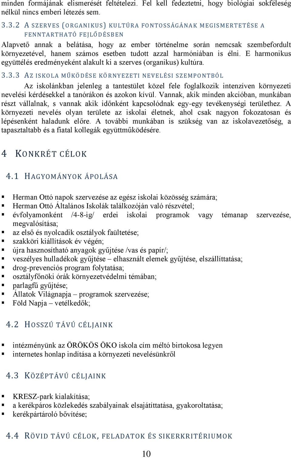 hanem számos esetben tudott azzal harmóniában is élni. E harmonikus együttélés eredményeként alakult ki a szerves (organikus) kultúra. 3.