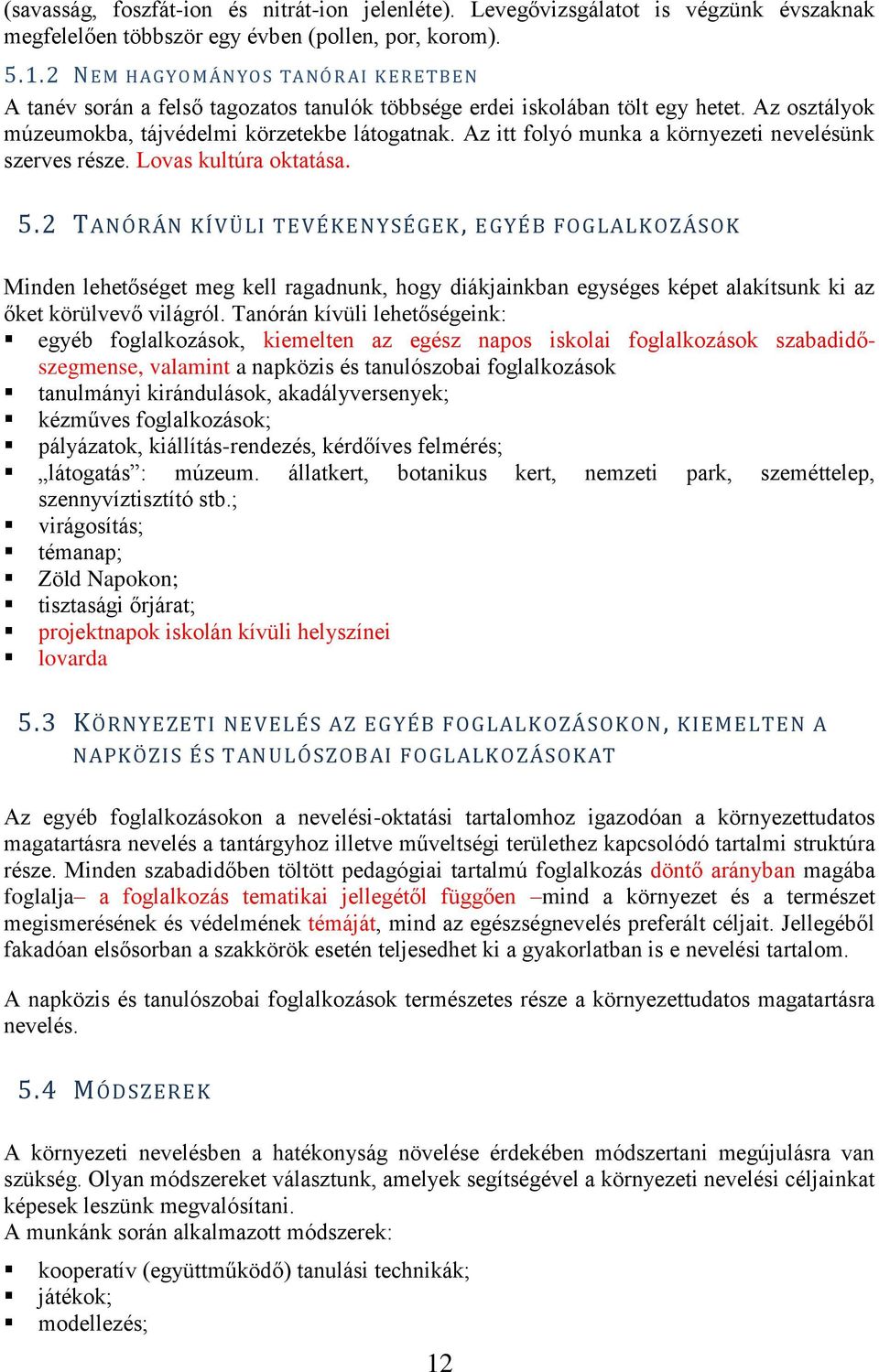 Az itt folyó munka a környezeti nevelésünk szerves része. Lovas kultúra oktatása. 5.