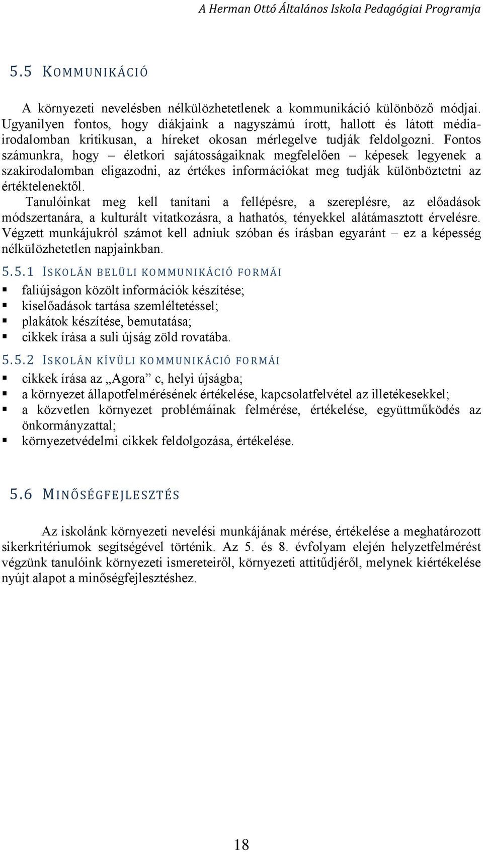 Fontos számunkra, hogy életkori sajátosságaiknak megfelelően képesek legyenek a szakirodalomban eligazodni, az értékes információkat meg tudják különböztetni az értéktelenektől.