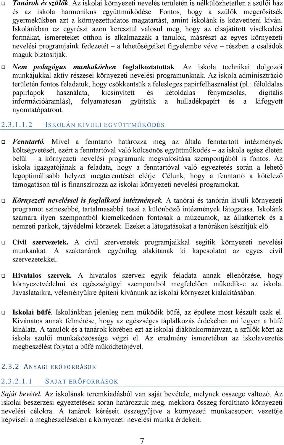 Iskolánkban ez egyrészt azon keresztül valósul meg, hogy az elsajátított viselkedési formákat, ismereteket otthon is alkalmazzák a tanulók, másrészt az egyes környezeti nevelési programjaink