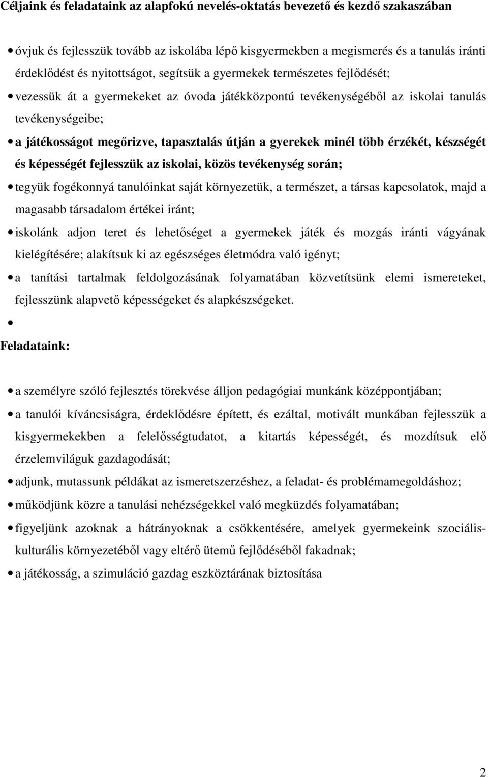 útján a gyerekek minél több érzékét, készségét és képességét fejlesszük az iskolai, közös tevékenység során; tegyük fogékonnyá tanulóinkat saját környezetük, a természet, a társas kapcsolatok, majd a