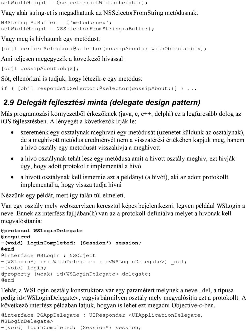 hogy létezik-e egy metódus: if ( [obj1 respondstoselector:@selector(gossipabout:)] )... 2.