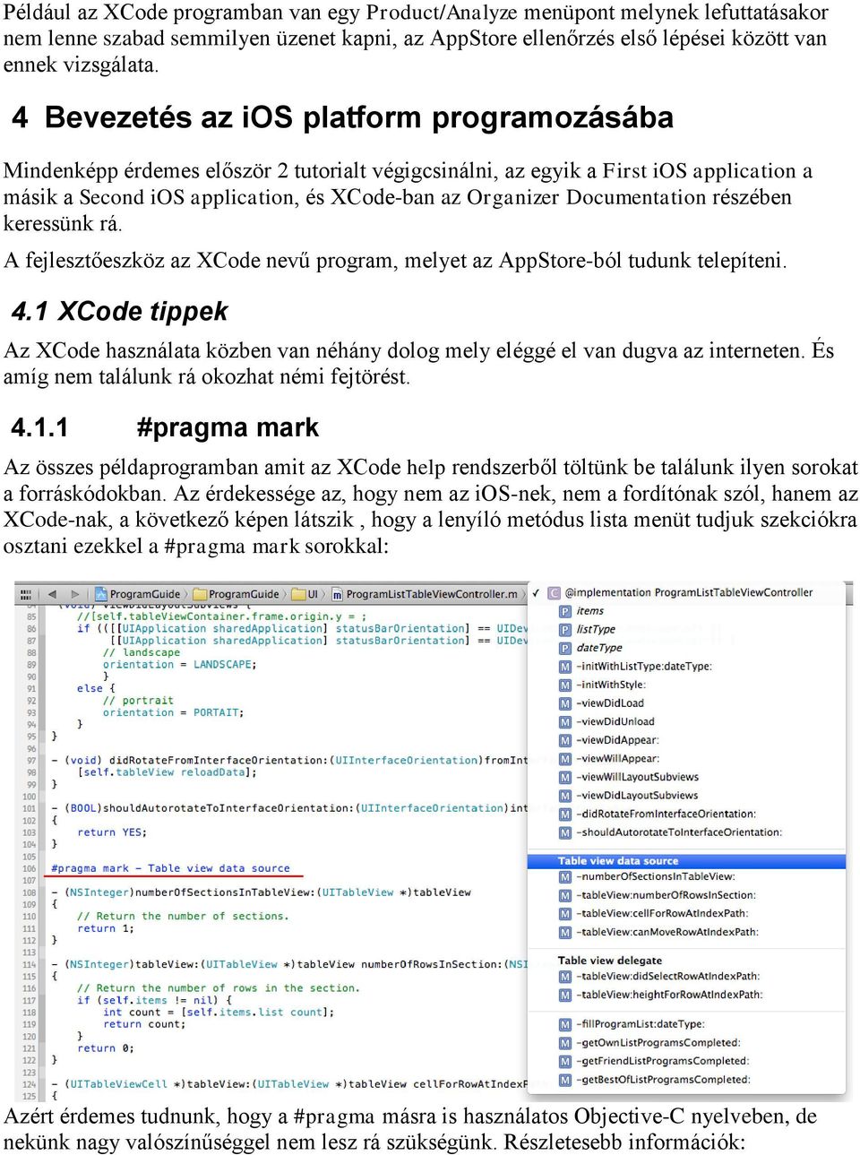 Documentation részében keressünk rá. A fejlesztőeszköz az XCode nevű program, melyet az AppStore-ból tudunk telepíteni. 4.