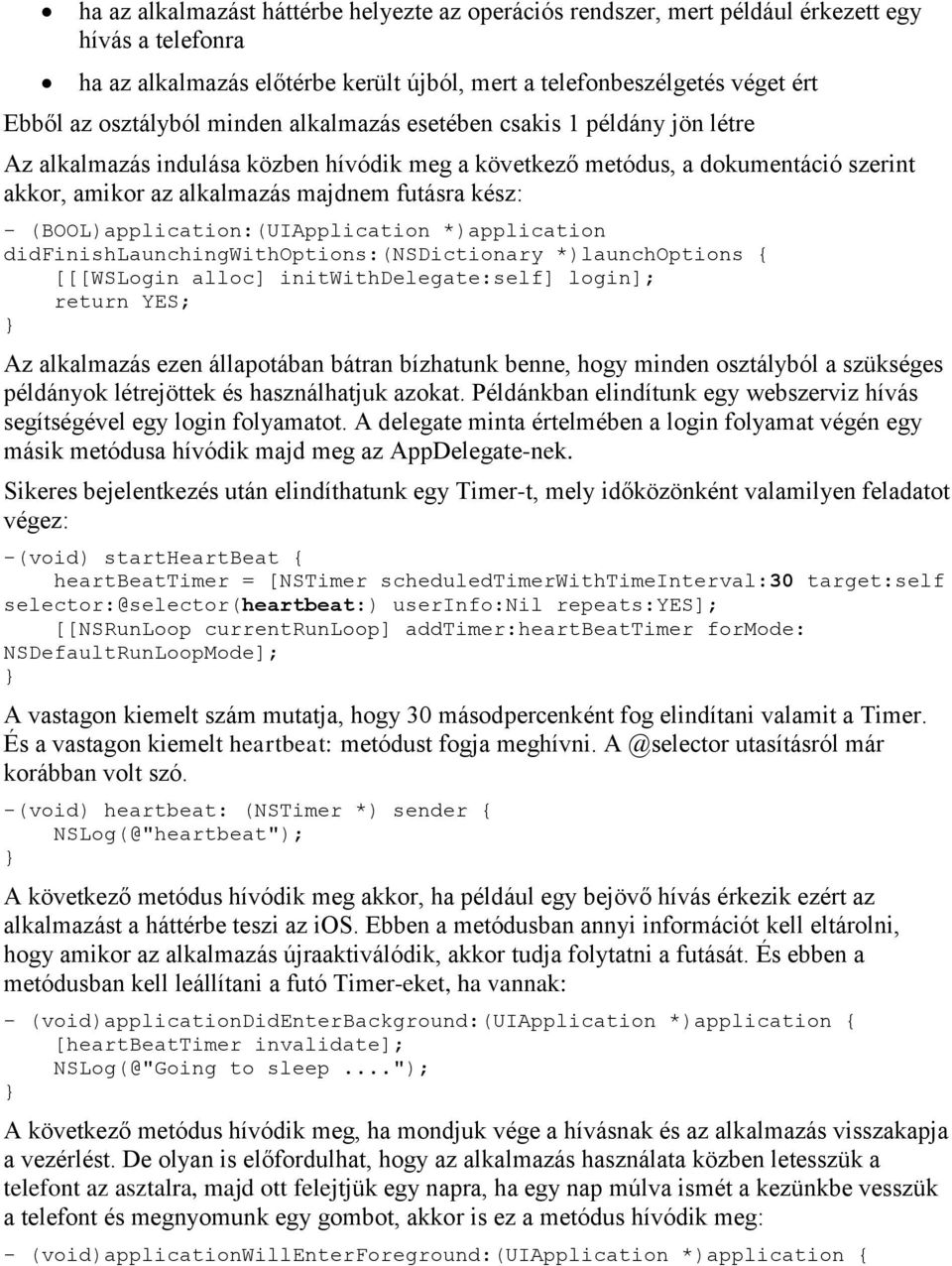 (BOOL)application:(UIApplication *)application didfinishlaunchingwithoptions:(nsdictionary *)launchoptions { [[[WSLogin alloc] initwithdelegate:self] login]; return YES; Az alkalmazás ezen