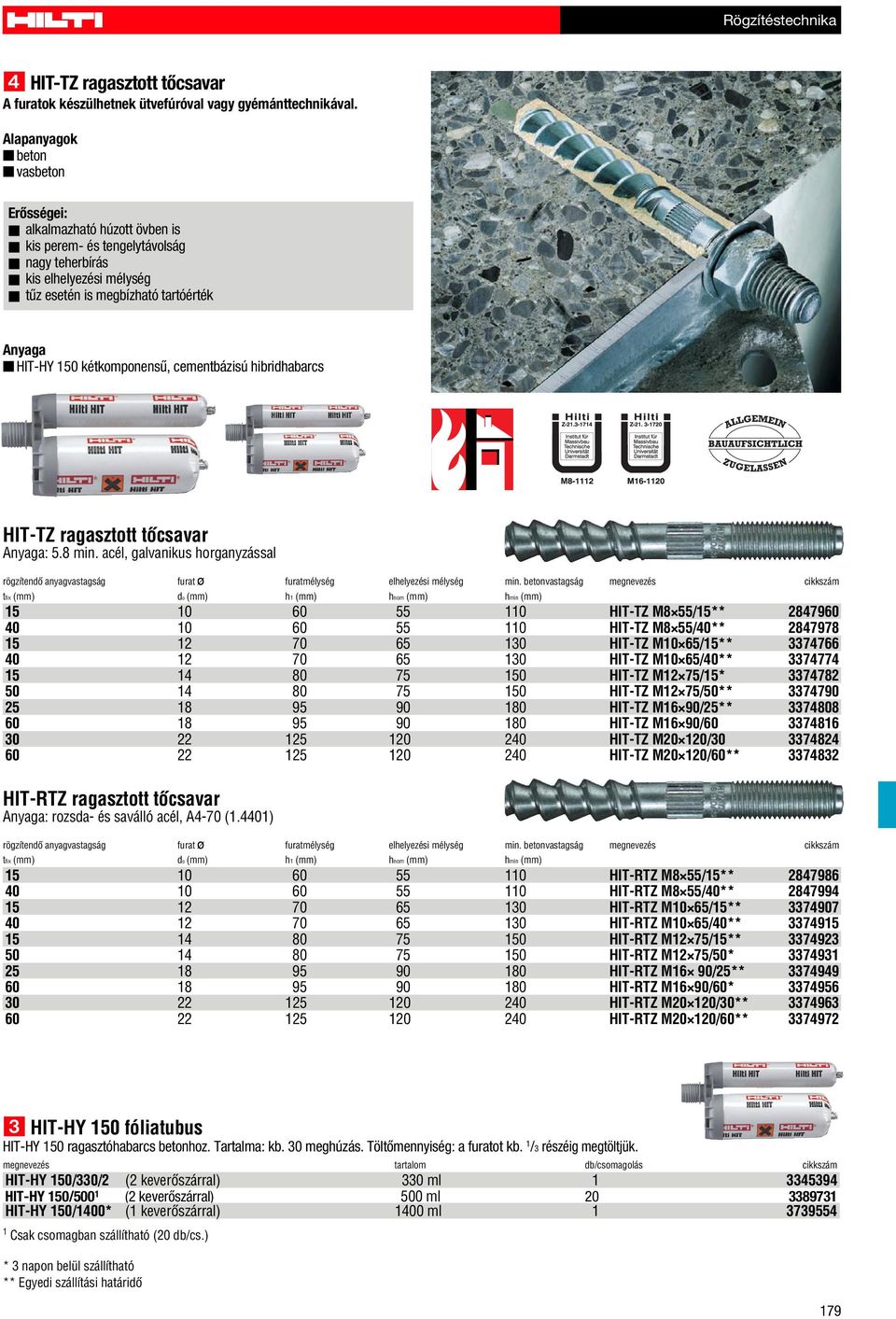 hibridhabarcs HIT-TZ ragasztott tôcsavar : 5.8 min. acél, galvanikus horganyzással rögzítendô anyagvastagság furat ø furatmélység elhelyezési mélység min.