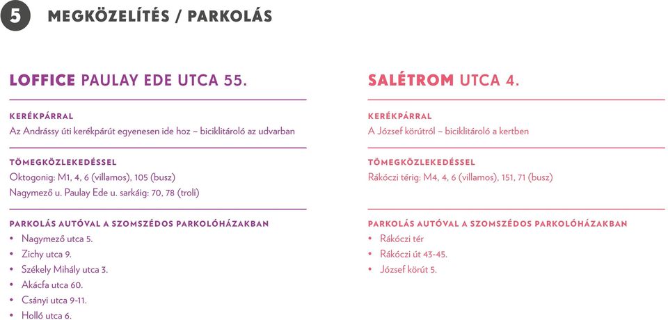 Oktogonig: M1, 4, 6 (villamos), 105 (busz) Nagymező u. Paulay Ede u.