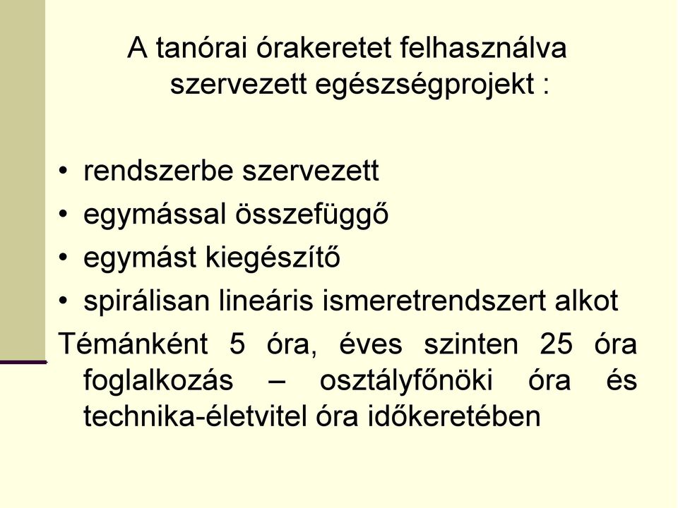 spirálisan lineáris ismeretrendszert alkot Témánként 5 óra, éves