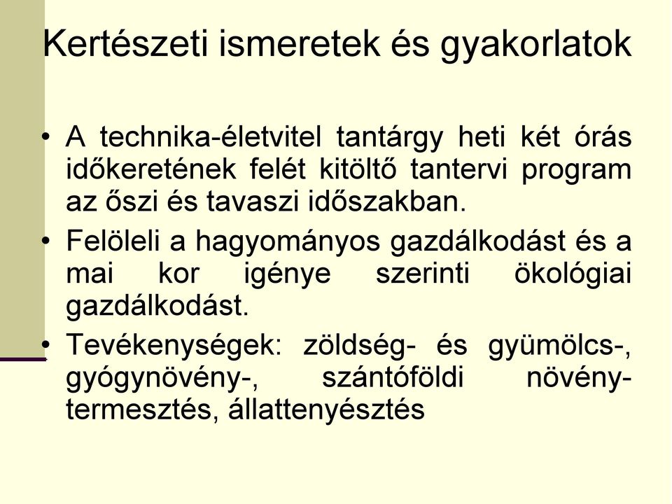 Felöleli a hagyományos gazdálkodást és a mai kor igénye szerinti ökológiai