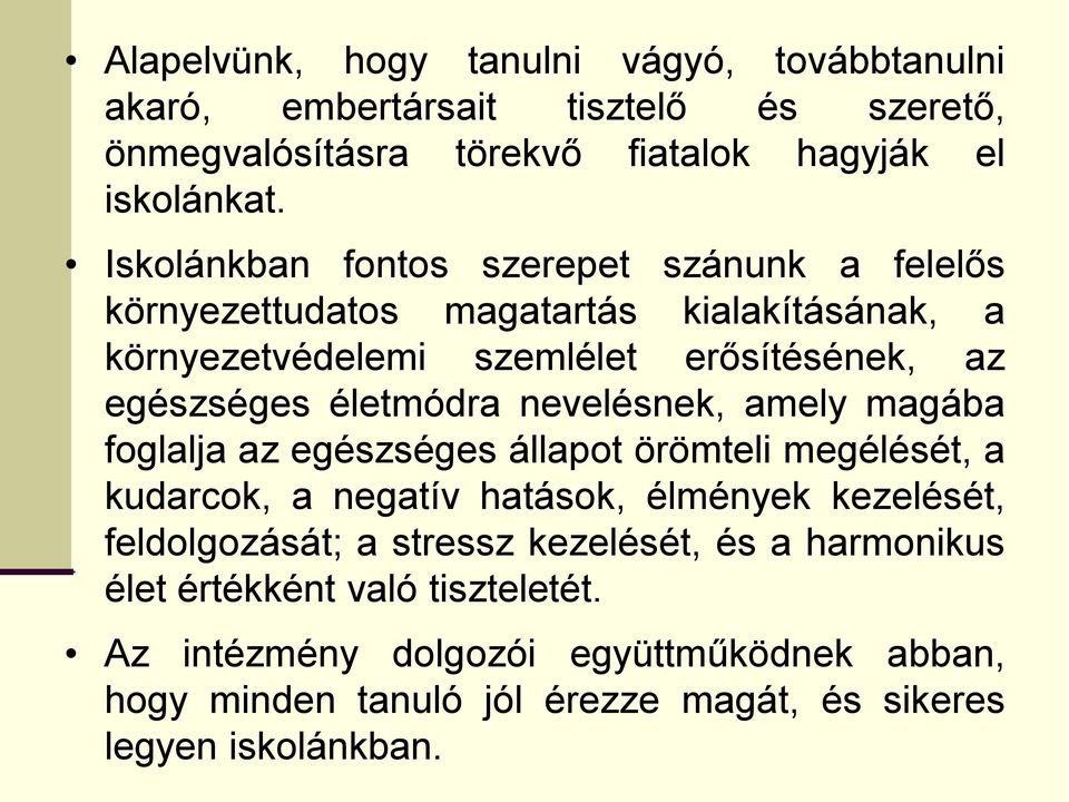 életmódra nevelésnek, amely magába foglalja az egészséges állapot örömteli megélését, a kudarcok, a negatív hatások, élmények kezelését, feldolgozását; a