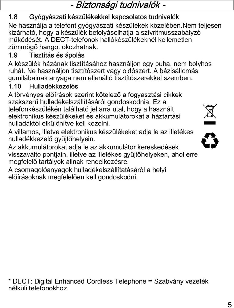 9 Tisztítás és ápolás A készülék házának tisztításához használjon egy puha, nem bolyhos ruhát. Ne használjon tisztítószert vagy oldószert.