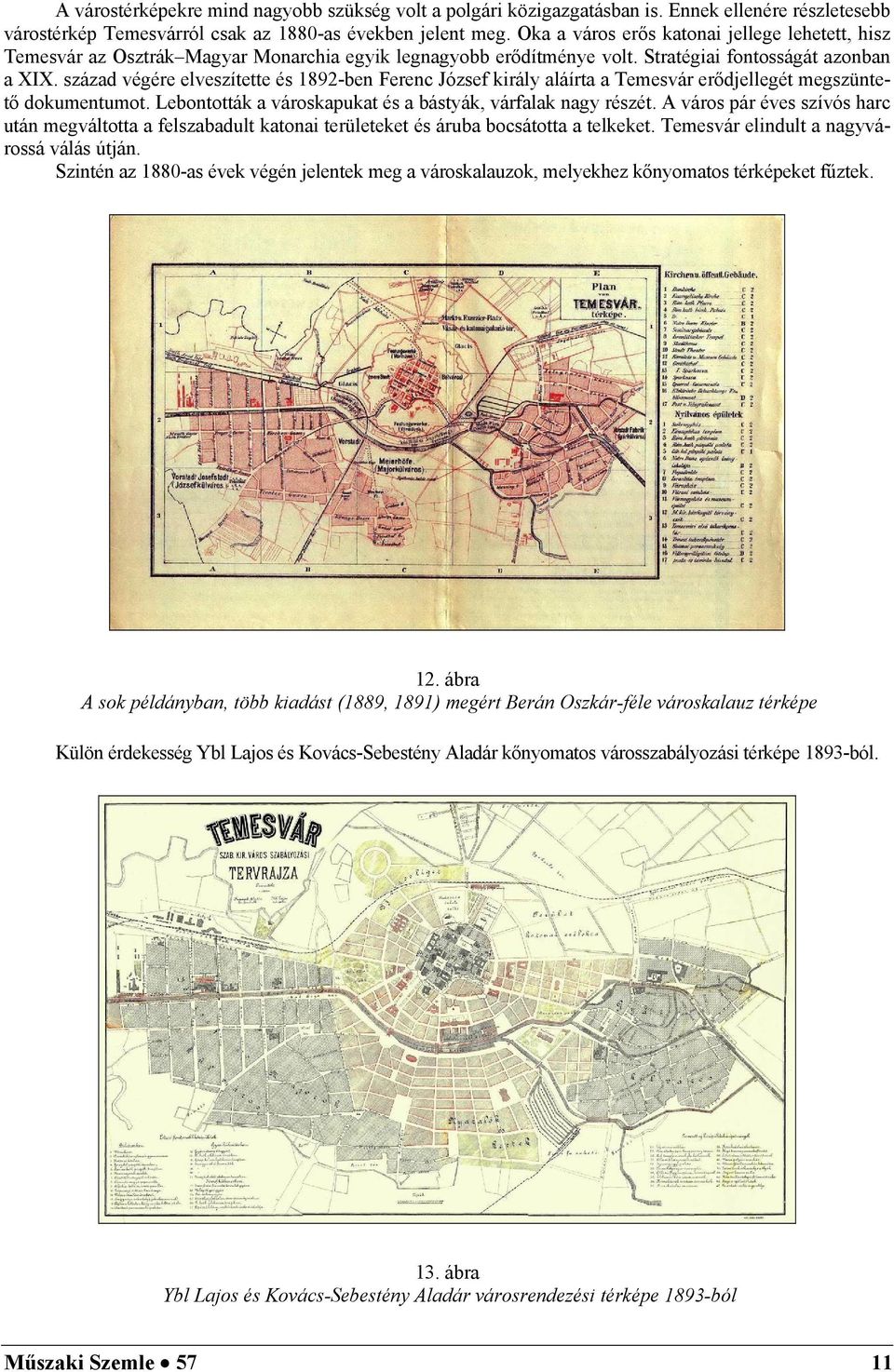 század végée elveszíee és 189-en Feenc József kál aláía a Temesvá eődjellegé megszüneő dkumenum. Lenák a váskapuka és a ásák, váfalak nag észé.