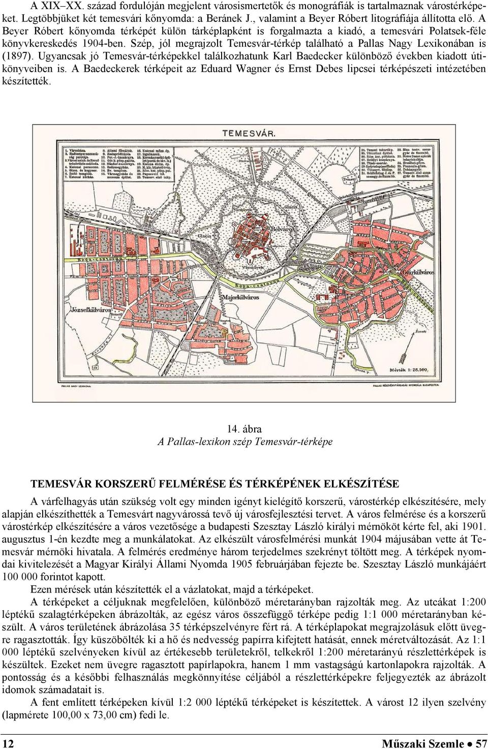 Ugancsak jó Temesvá-éképekkel alálkzaunk Kal Baedecke különöző éveken kad úkönveen s. A Baedeckeek éképe az Eduad Wagne és Ens Dees lpcse éképésze nézeéen készíeék. 14.