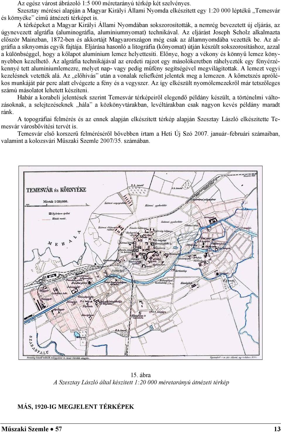 Az eljáás Jsep Sclz alkalmaza előszö Manzan, 187-en és akkáj Magaszágn még csak az államnmdáa vezeék e. Az algáfa a síknmás egk fajája.