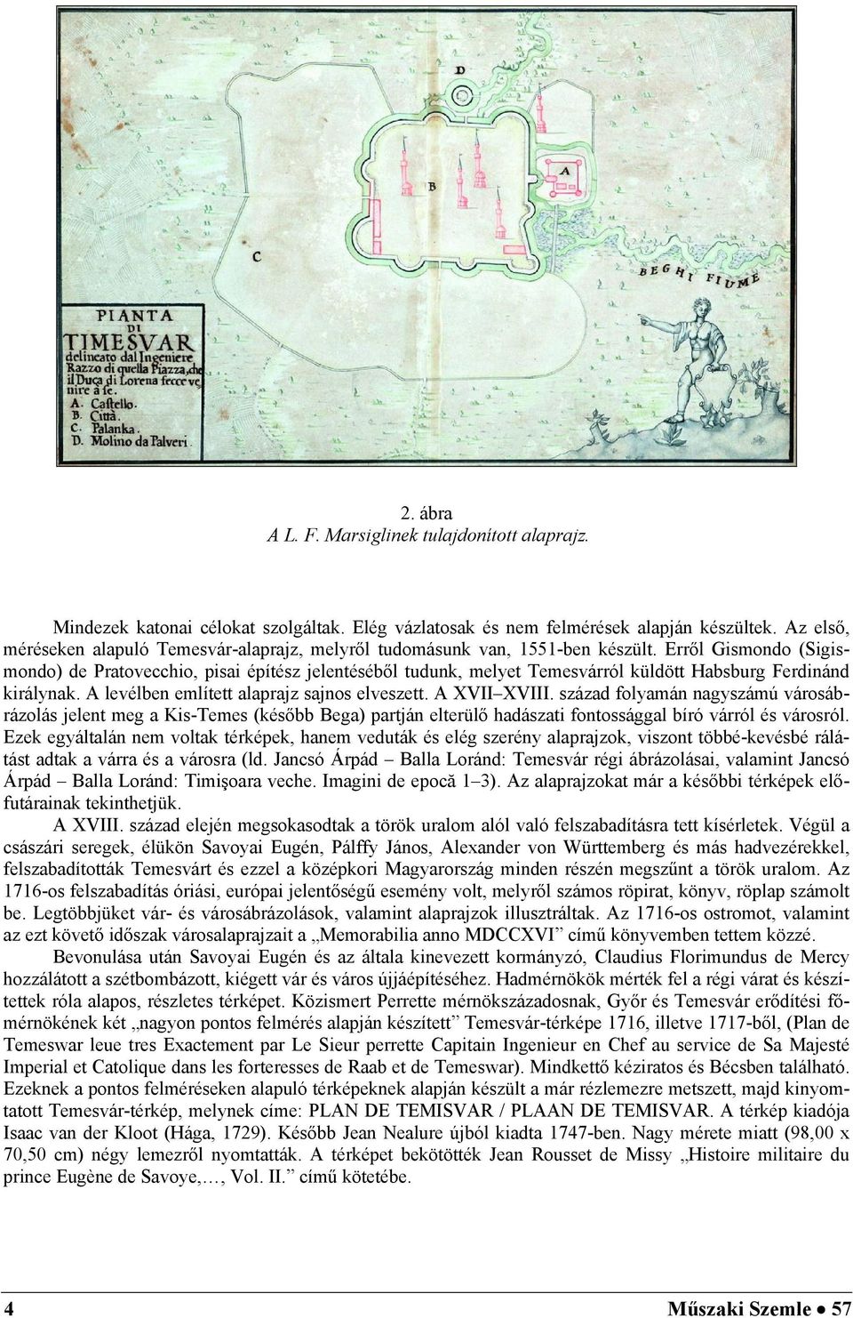 század flamán nagszámú vásáázlás jelen meg a Ks-Temes (késő Bega) paján eleülő adásza fnssággal íó váól és vásól.