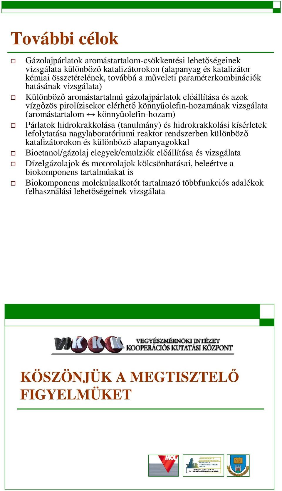 hidrokrakkolása (tanulmány) és hidrokrakkolási kísérletek lefolytatása nagylaboratóriumi reaktor rendszerben különböz katalizátorokon és különböz alapanyagokkal Bioetanol/gázolaj elegyek/emulziók