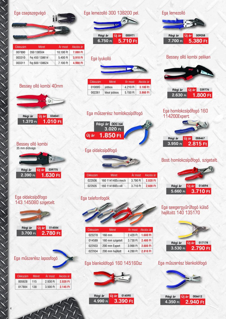 630 Ft 1.800 Ft Bessey olló kombi 35 mm drótvágó 036041 1.370 Ft 1.010 Ft Ega műszerész homlokcsípőfogó Ega oldalcsípőfogó 005164 3.020 Ft 1.850 Ft Ega homlokcsípőfogó 160 114200Expert 008467 3.