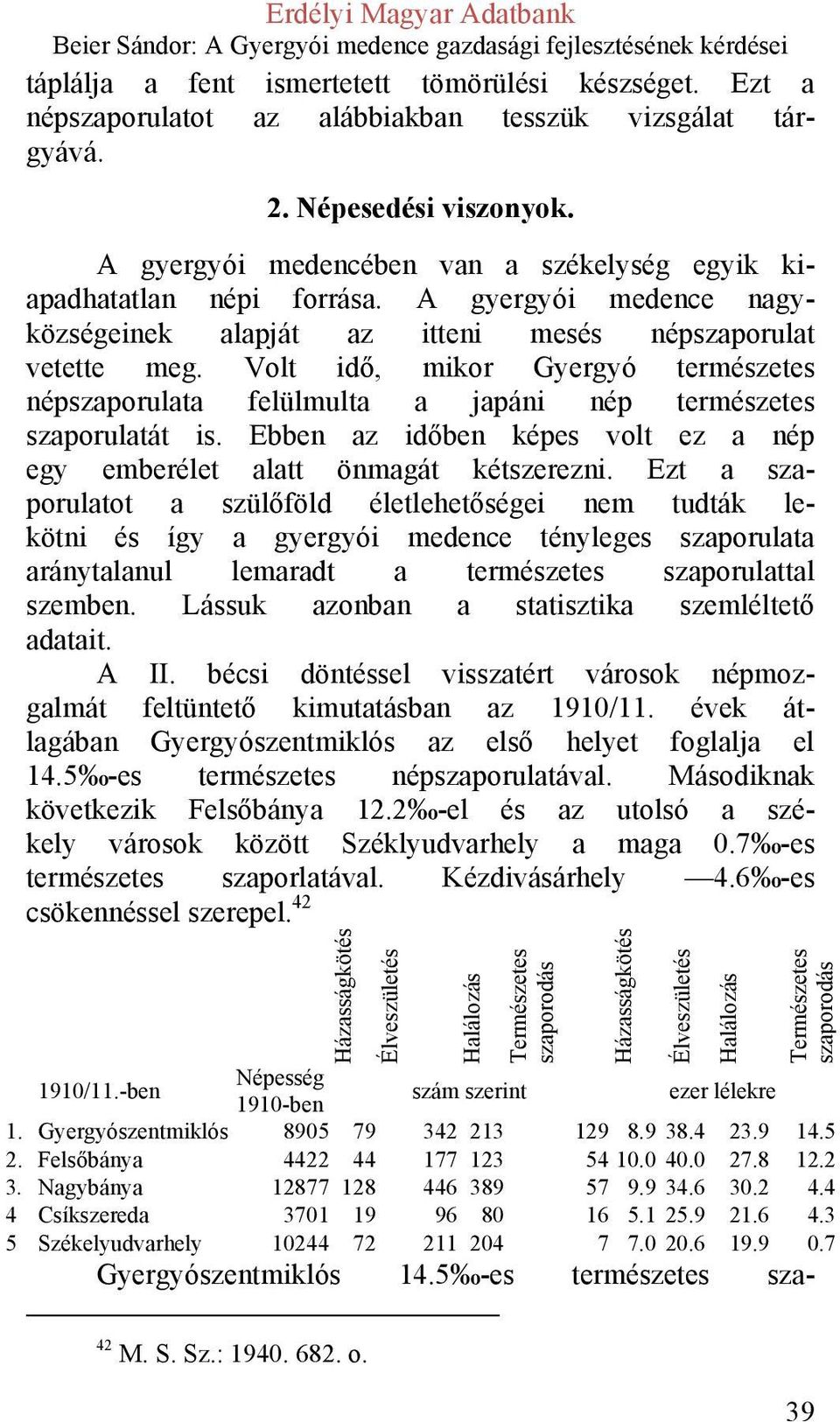 Volt idő, mikor Gyergyó természetes népszaporulata felülmulta a japáni nép természetes szaporulatát is. Ebben az időben képes volt ez a nép egy emberélet alatt önmagát kétszerezni.