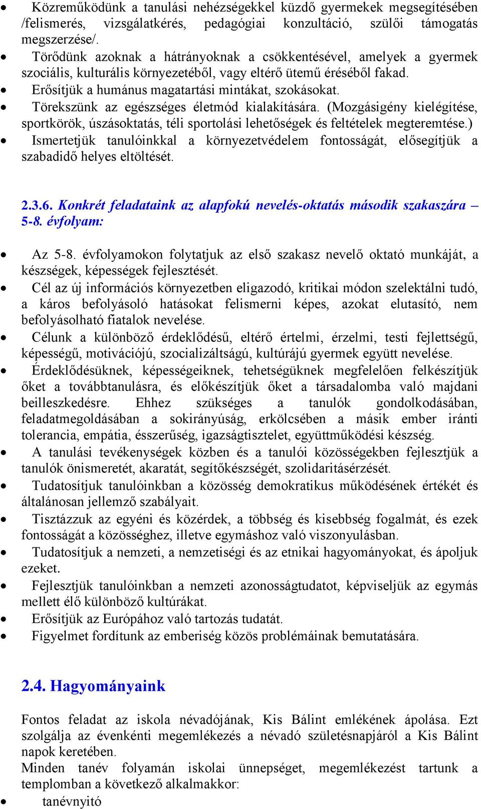 Törekszünk az egészséges életmód kialakítására. (Mozgásigény kielégítése, sportkörök, úszásoktatás, téli sportolási lehetőségek és feltételek megteremtése.